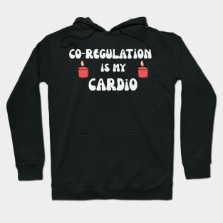 Co Regulation Is My Cardio with flower and kindel Hoodie